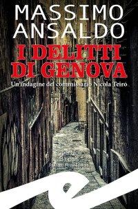 Immagine copertina libro I delitti di Genova. Un indagine del commissario Nicola Teiro