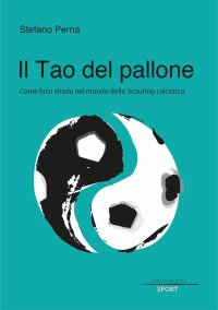Immagine copertina libro Il Tao del pallone. Come farsi strada nel mondo dello scouting calcistico