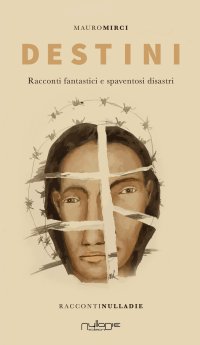 Immagine copertina libro Destini. Racconti fantastici e spaventosi disastri
