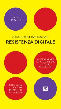 Immagine copertina libro Resistenza digitale. Contrastare lo strapotere degli algoritmi