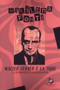 Immagine copertina libro Walter Serner e la tigre. Il romanzo di un dadaista