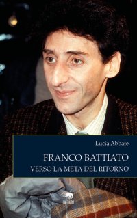 Immagine copertina libro Franco Battiato. Verso la meta del ritorno. Nuova ediz.