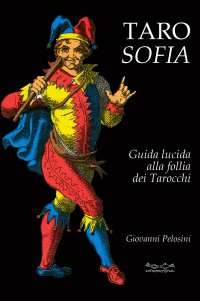 Immagine copertina libro Tarosofia. Guida lucida alla follia dei tarocchi