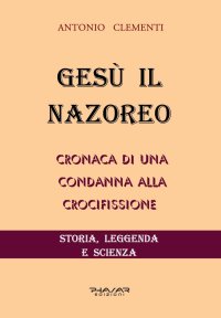 Immagine copertina libro Gesù il Nazoreo. Cronaca di una condanna alla crocifissione