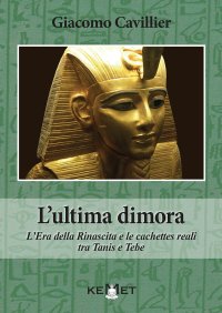 Immagine copertina libro L'ultima dimora. L'Era della Rinascita e le cachettes reali tra Tanis e Tebe