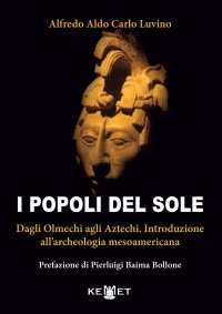 Immagine copertina libro I popoli del sole. Dagli Olmechi agli Aztechi. Introduzione all'archeologia mesoamericana