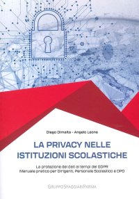 Immagine copertina libro La privacy nelle istituzioni scolastiche. La protezione dei dati ai tempi del GDPR. Manuale pratico per dirigenti, personale scolastico e dpo