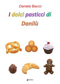 Immagine copertina libro I dolci pasticci di Danilù