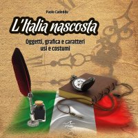Immagine copertina libro L'Italia nascosta. Oggetti, grafica e caratteri, usi e costumi