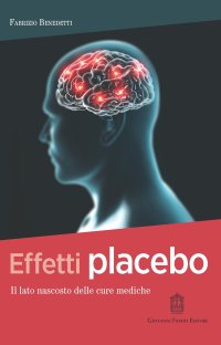 Immagine copertina libro Effetti placebo. Il lato nascosto delle cure mediche