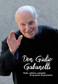 Immagine copertina libro Don Giulio Gabanelli. Fede, cultura, umanità di un prete di provincia