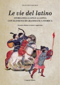 Immagine copertina libro Le vie del latino. Storia della lingua latina con elementi di grammatica storica