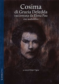 Immagine copertina libro Cosima di Grazia Deledda raccontata da Elena Pau. Ediz. ridotta. Con audiolibro