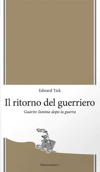 Immagine copertina libro Il ritorno del guerriero. Guarire l'anima dopo la guerra