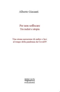 Immagine copertina libro Per non soffocare. Tra racket e utopia. Una strana narrazione di ombre e luci al tempo della pandemia da Covid19