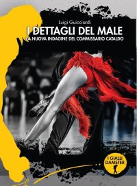 Immagine copertina libro I dettagli del male. La nuova indagine del commissario Cataldo