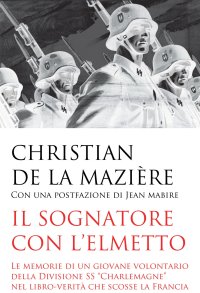 Immagine copertina libro Il sognatore con l'elmetto. Le memorie di un giovane volontario della Divisione SS «Charlemagne» nel libro-verità che scosse la Francia