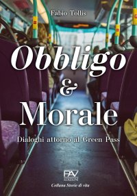 Immagine copertina libro Obbligo & Morale. Dialoghi attorno al Green Pass