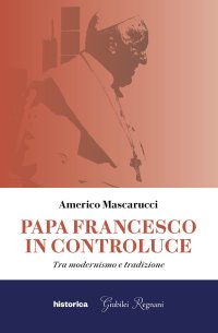 Immagine copertina libro Papa Francesco in controluce. Tra modernismo e tradizione
