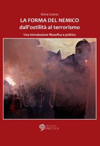 Immagine copertina libro La forma del nemico. Dall’ostilità al terrorismo. Una introduzione filosofica e politica