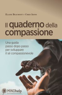 Immagine copertina libro Il quaderno della compassione. Una guida passo dopo passo per sviluppare il sé compassionevole