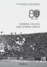 Immagine copertina libro Cesena calcio, una storia unica. 1940-2020. Ediz. illustrata