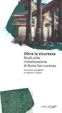 Immagine copertina libro Oltre la sicurezza. Studi sulla rivitalizzazione di Roma San Lorenzo