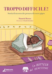 Immagine copertina libro Troppo difficile! Storia di un orso che pensava di essere pigro. La bottega del benessere. Con Audio