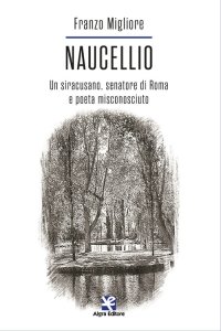 Immagine copertina libro Naucellio. Un siracusano, senatore di Roma e poeta misconosciuto