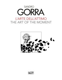 Immagine copertina libro Sandro Gorra. L'arte dell'attimo-The art of the moment. Ediz. illustrata