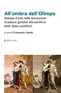 Immagine copertina libro All'ombra dell'Olimpo. Stampe d'arte nelle decorazioni di palazzi gentilizi alla periferia dello Stato pontificio