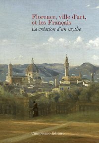 Immagine copertina libro Florence ville d’art et les Français. La création d’un mythe