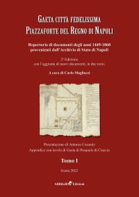 Immagine copertina libro Gaeta città fedelissima piazzaforte del Regno di Napoli. Repertorio di documenti degli anni 1449-1860 provenienti dall'Archivio di Stato di Napoli. Vol. 1
