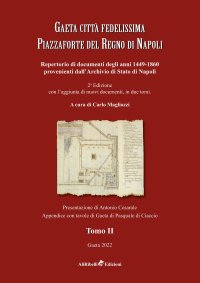 Immagine copertina libro Gaeta città fedelissima piazzaforte del Regno di Napoli. Repertorio di documenti degli anni 1449-1860 provenienti dall'Archivio di Stato di Napoli. Vol. 2