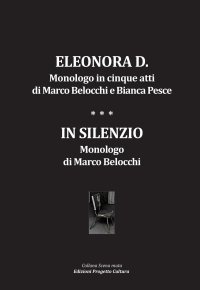 Immagine copertina libro Eleonora D. Monologo in cinque atti-In silenzio. Monologo