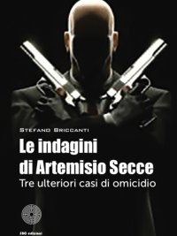 Immagine copertina libro Le indagini di Artemisio Secce. Tre ulteriori casi di omicidio