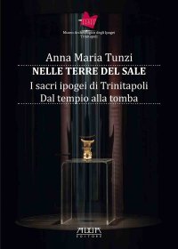 Immagine copertina libro Nelle terre del sale. I sacri ipogei di Trinitapoli. Dal tempio alla tomba