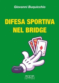 Immagine copertina libro Difesa sportiva nel bridge. Come vincere al bridge indipendentemente dalle migliori carte
