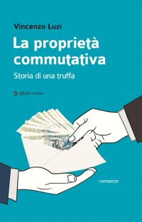 Immagine copertina libro La proprietà commutativa. Storia di una truffa