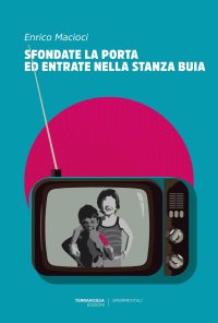 Immagine copertina libro Sfondate la porta ed entrate nella stanza buia