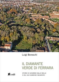 Immagine copertina libro IL diamante verde di Ferrara. Storie di Giovanni dalle Molle e del suo giardino incantato
