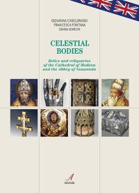 Immagine copertina libro Celestial bodies. Relics and reliquaries of the Cathedral of Modena and the Abbey of Nonantola