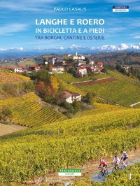 Immagine copertina libro Langhe e Roero in bicicletta e a piedi. Tra borghi, cantine e osterie