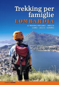 Immagine copertina libro Trekking per famiglie in Lombardia. 63 trekking Bergamo, Brescia, Como, Lecco, Sondrio