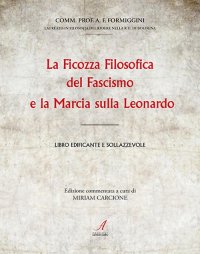 Immagine copertina libro La ficozza filosofica del fascismo e la marcia sulla Leonardo. Libro edificante e sollazzevole