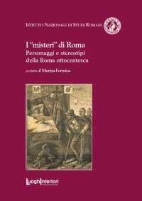 Immagine copertina libro I «misteri» di Roma. Personaggi e stereotipi della Roma ottocentesca