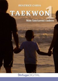 Immagine copertina libro Taekwon 1. Non lasciarmi cadere