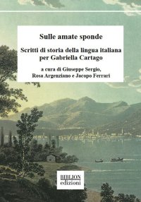 Immagine copertina libro Sulle amate sponde. Scritti di storia della lingua italiana per Gabriella Cartago