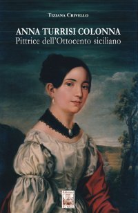 Immagine copertina libro Anna Turrisi Colonna. Pittrice dell'Ottocento siciliano