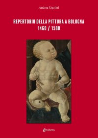 Immagine copertina libro Repertorio della pittura a Bologna. 1460/1580. Ediz. illustrata